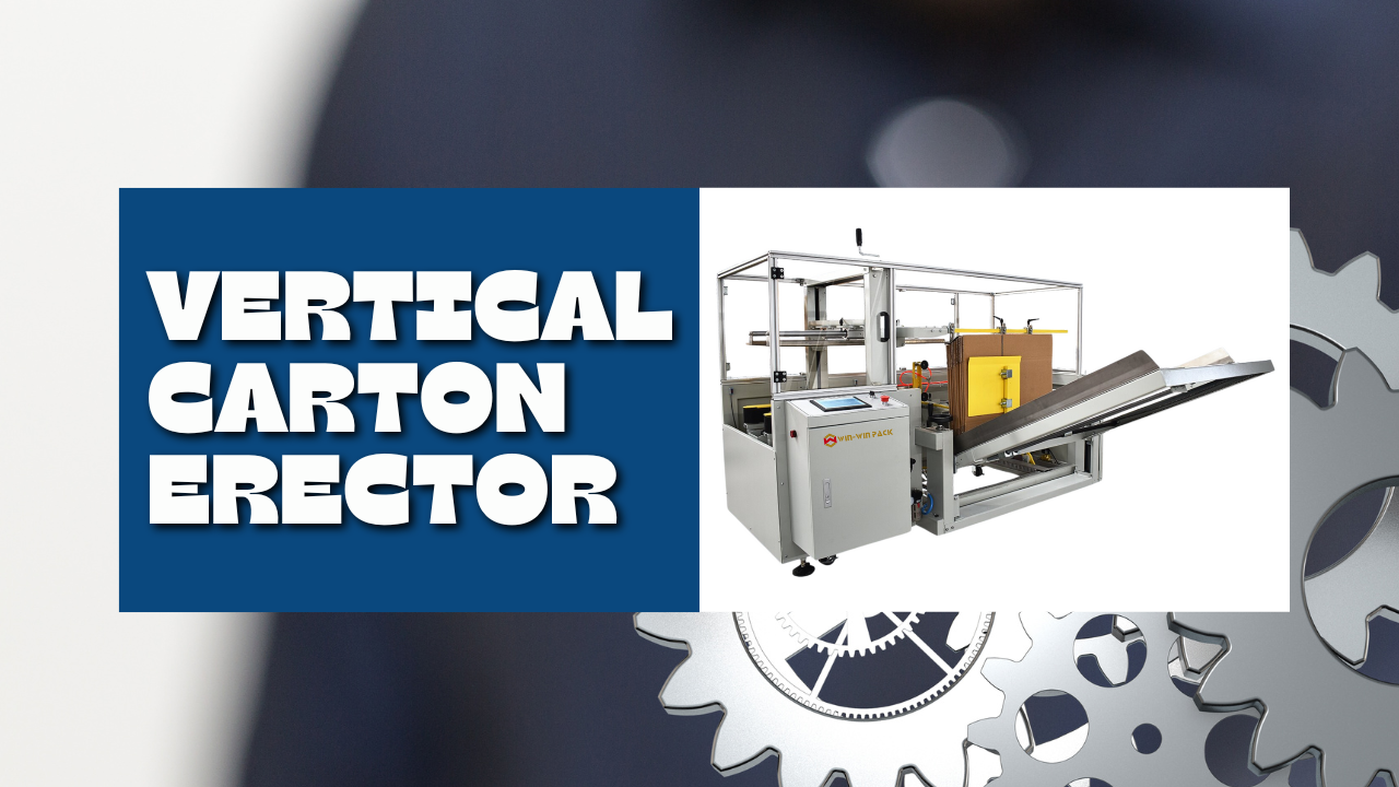 An In-Depth Look at Carton Forming and Bottom Sealing Machines/Vertical Carton Erector