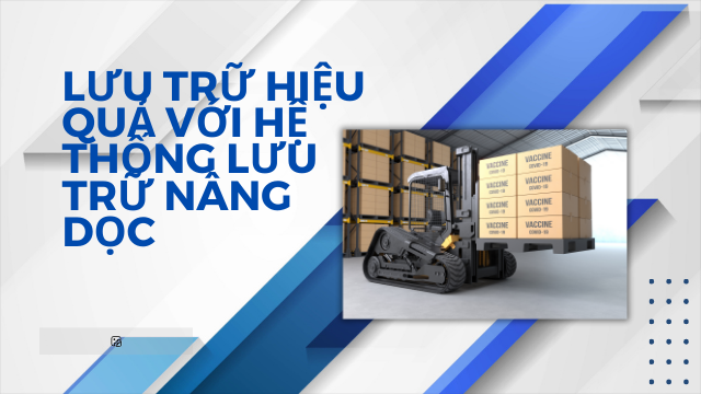 Lưu Trữ Hiệu Quả với Hệ Thống Lưu Trữ Nâng Dọc