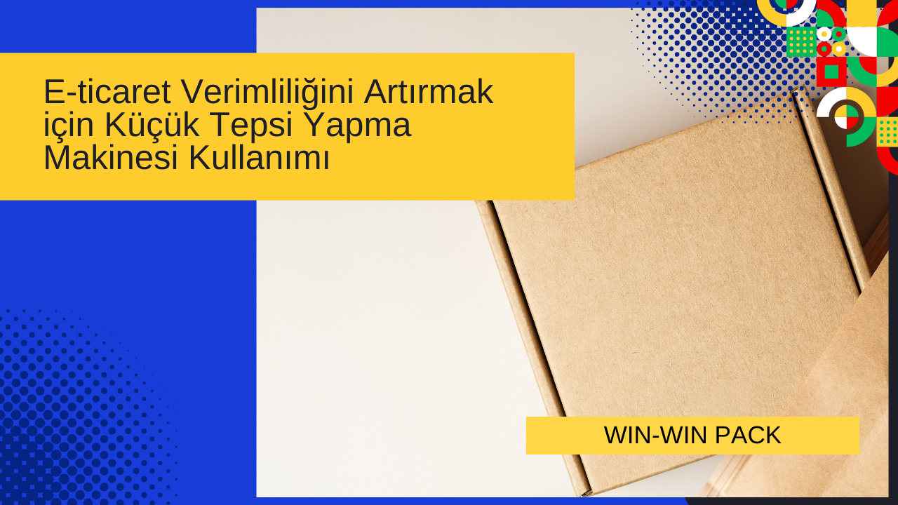 E-ticaret Verimliliğini Artırmak için Küçük Tepsi Yapma Makinesi Kullanımı