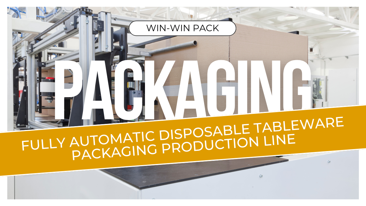 ​Fully Automatic Disposable Tableware Packaging Production Line -- WIN-WIN PACK