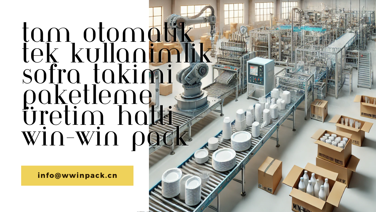 Tam Otomatik Tek Kullanımlık Sofra Takımı Paketleme Üretim Hattı -- WIN-WIN PACK