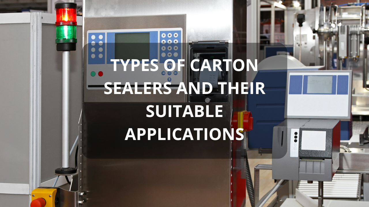 Types of Carton Sealers and Their Suitable Applications