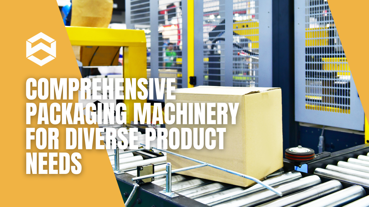 ​Comprehensive Packaging Machinery for Diverse Product Needs