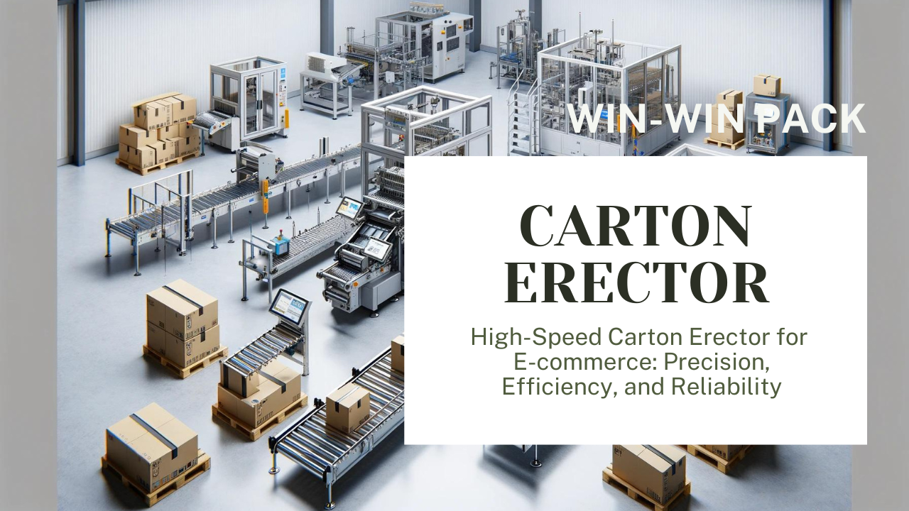 High-Speed Carton Erector for E-commerce: Precision, Efficiency, and Reliability