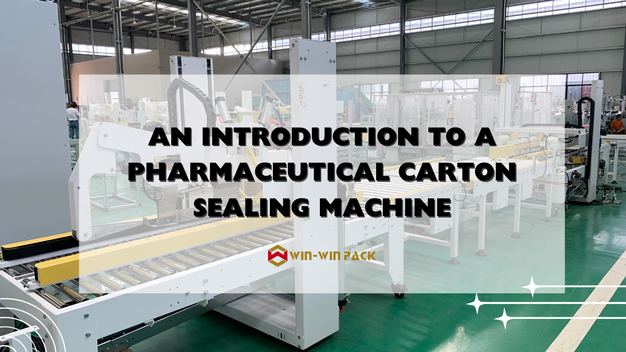 An Introduction to a Pharmaceutical Carton Sealing Machine