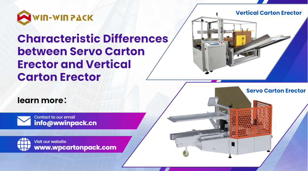 Characteristic Differences between Servo Carton Erector and Vertical Carton Erector