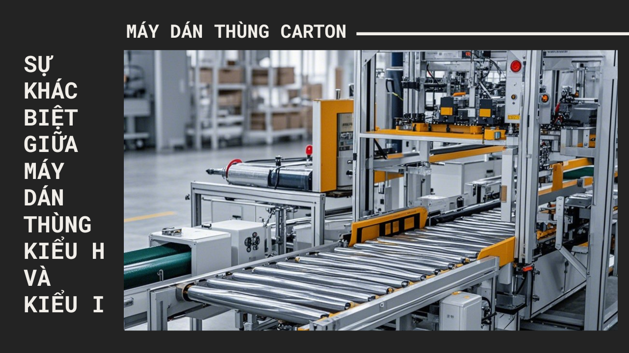 Máy dán thùng carton — Sự khác biệt giữa máy dán thùng kiểu H và kiểu I