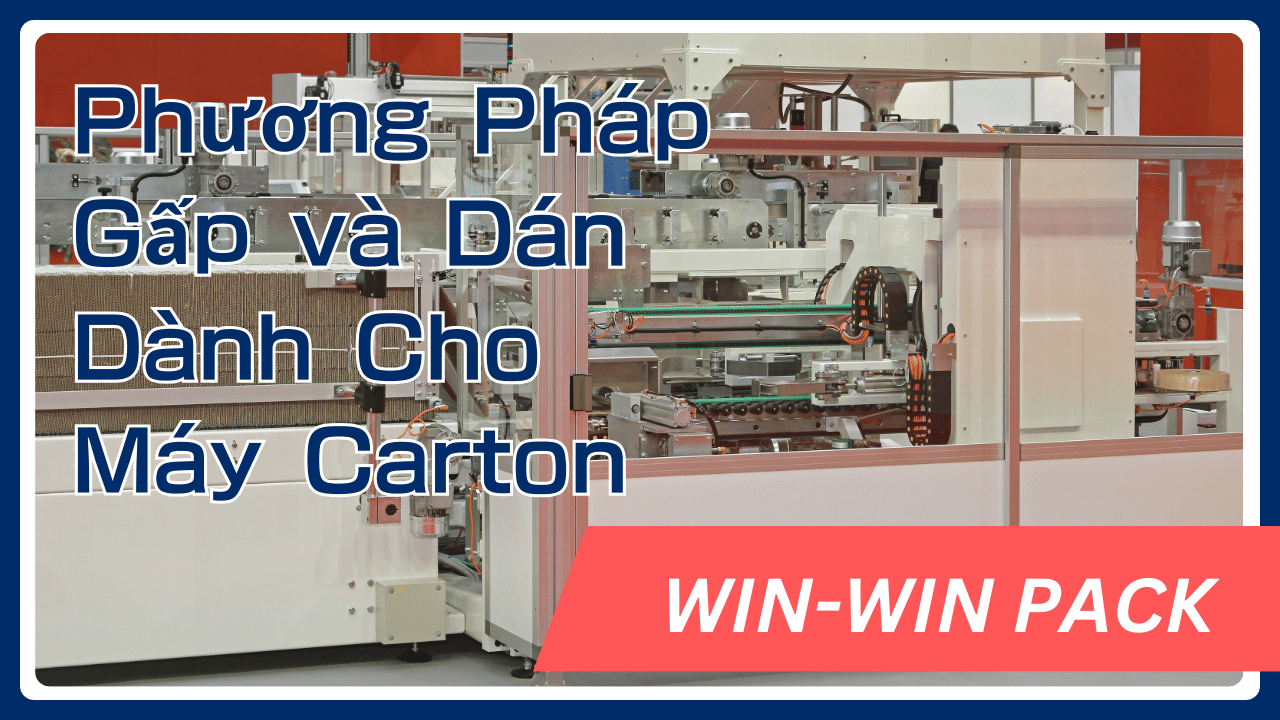 Phương Pháp Gấp và Dán Dành Cho Máy Carton