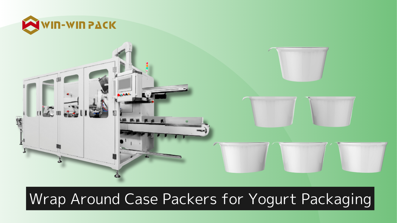 Efficient and Secure Yogurt Packaging: The Advantages of Wrap Around Case Packer