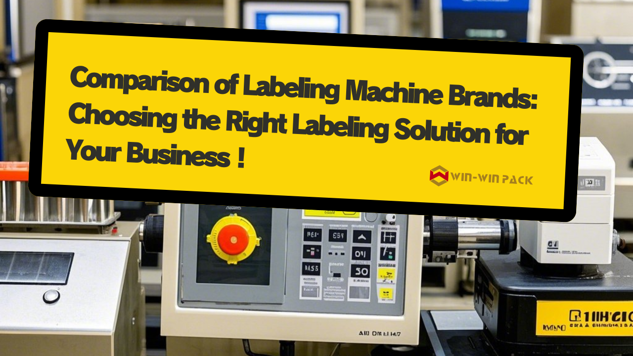 Comparison of Labeling Machine Brands: Choosing the Right Labeling Solution for Your Business！