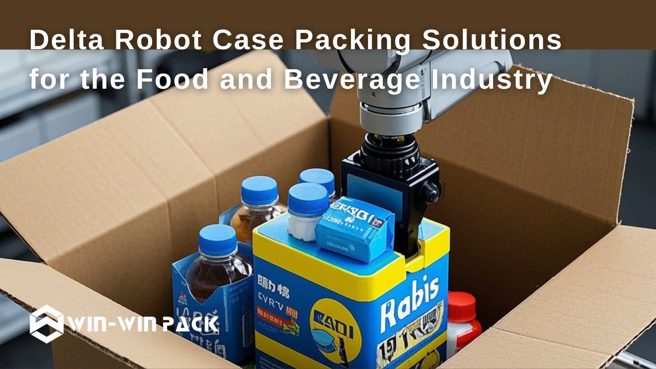 Delta Robot Case Packing Solutions for the Food and Beverage Industry