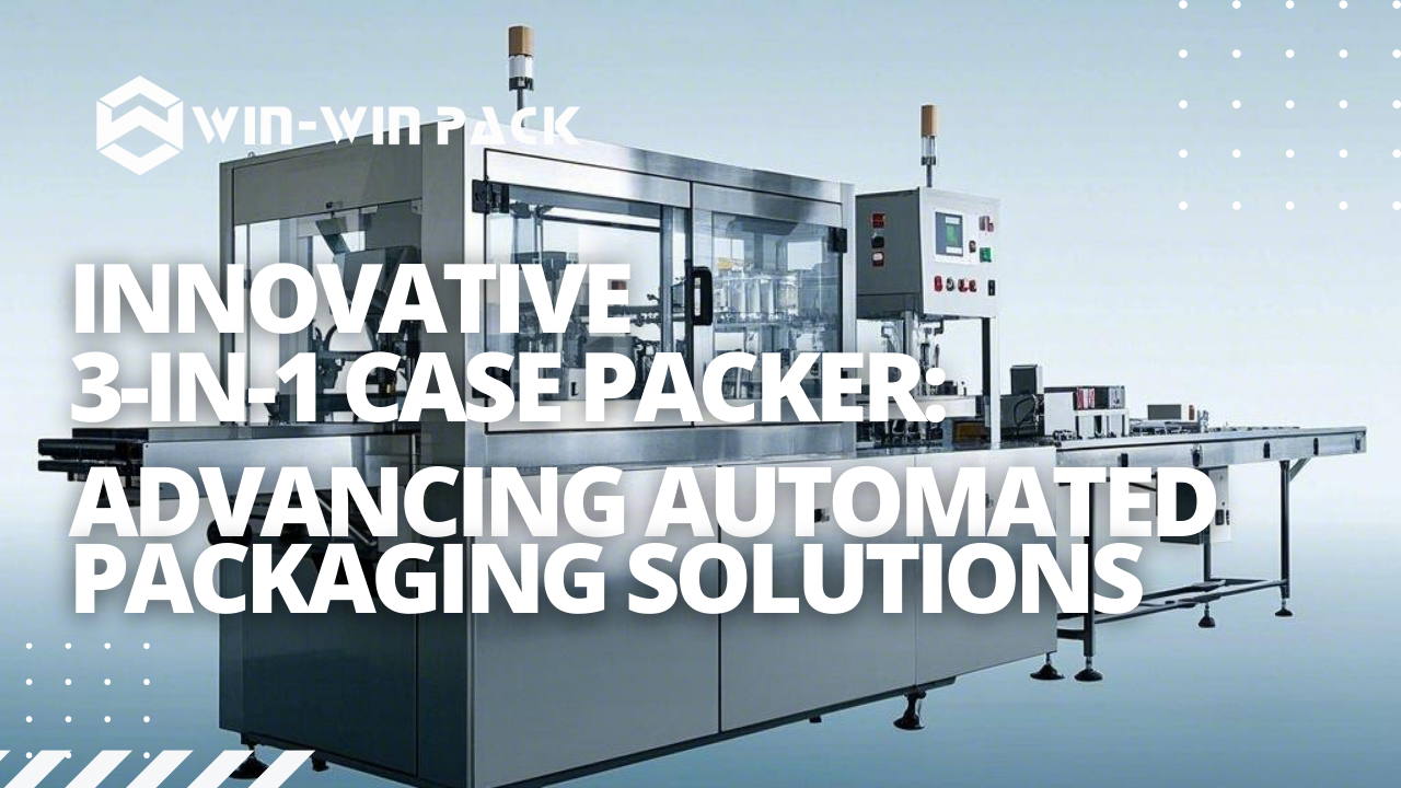 Innovative 3-in-1 Case Packer: Advancing Automated Packaging Solutions