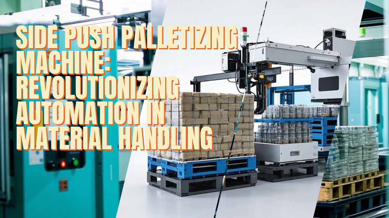 Side Push Palletizing Machine: Enhancing Automation in Material Handling