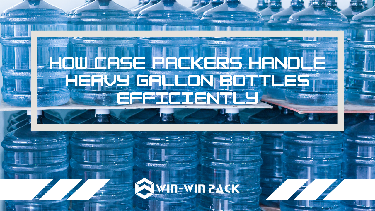 How Case Packers Handle Heavy Gallon Bottles Efficiently