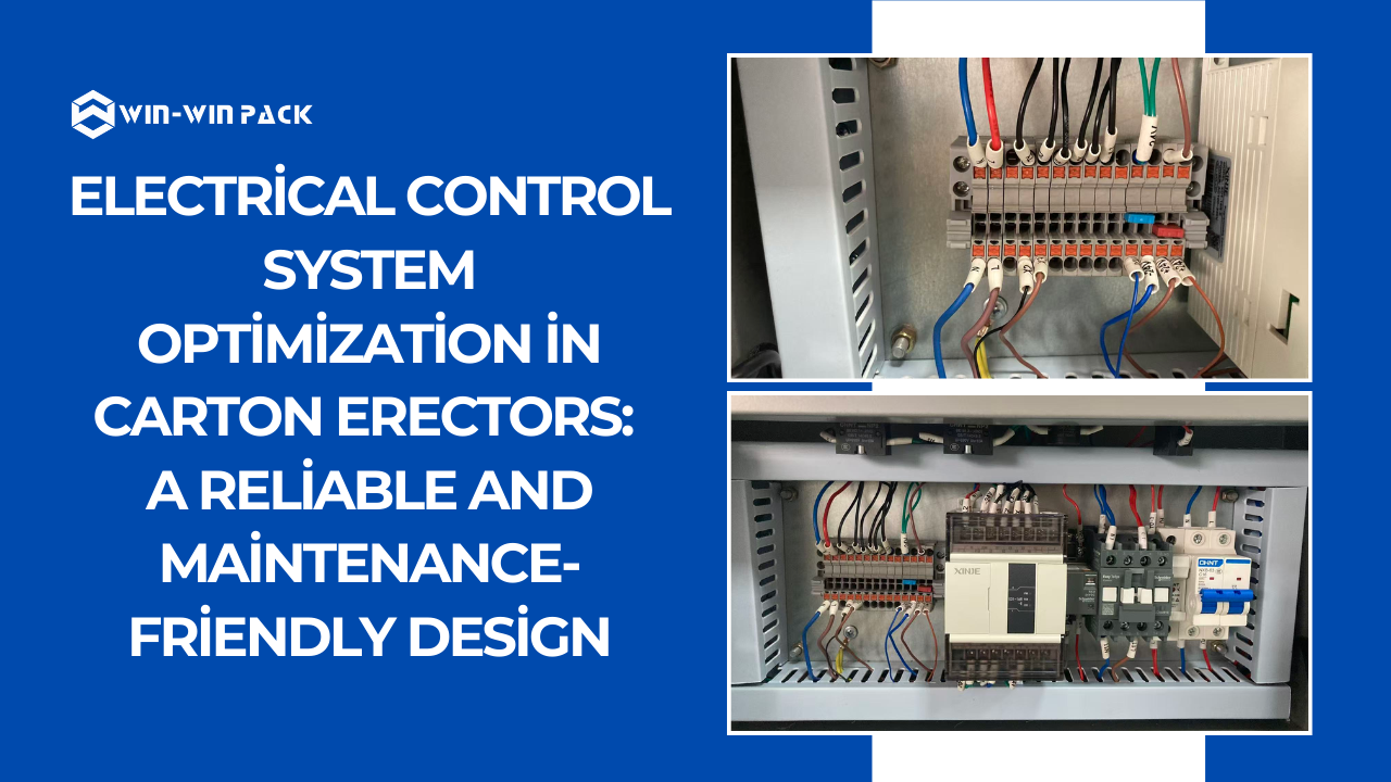 Electrical Control System Optimization in Carton Erectors: A Reliable and Maintenance-Friendly Design