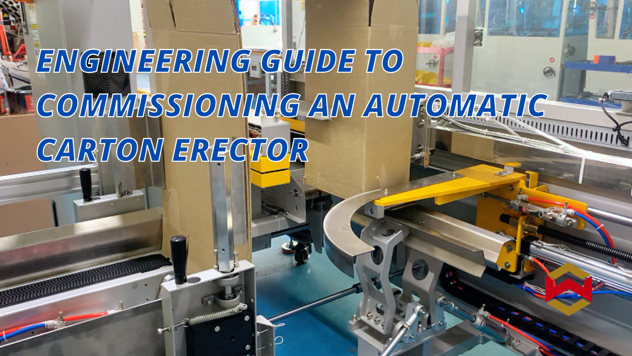 Engineering Guide to Commissioning an Automatic Carton Erector