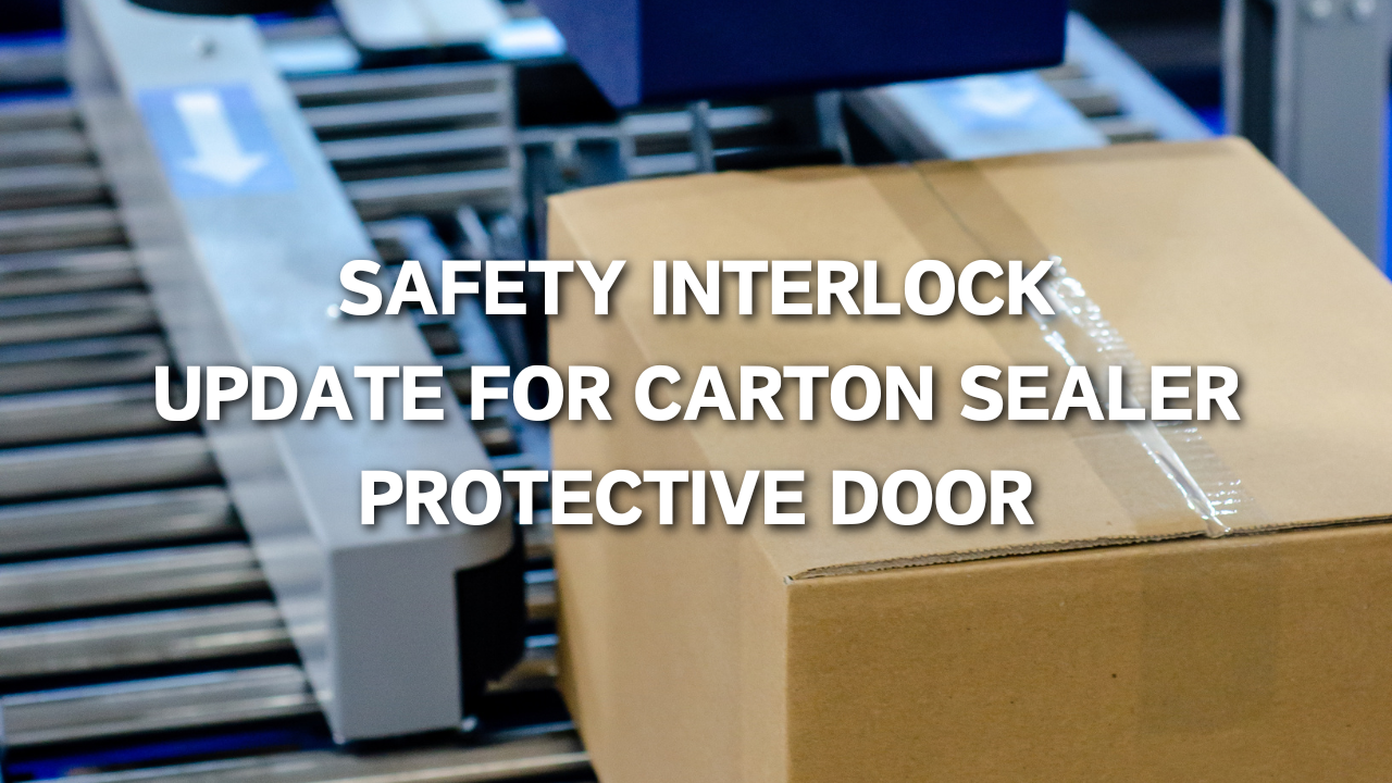 Safety Interlock Update for Carton Sealer Protective Door