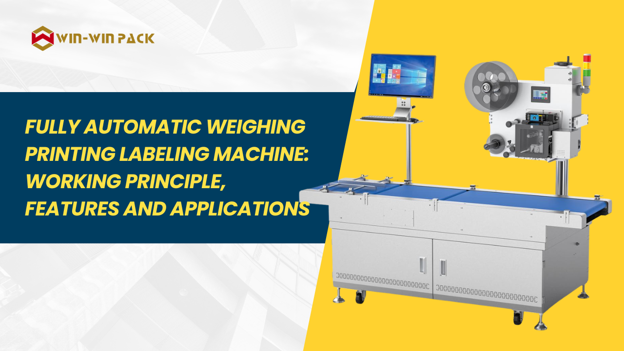 Fully Automatic Weighing Printing Labeling Machine: Working Principle, Features and Applications